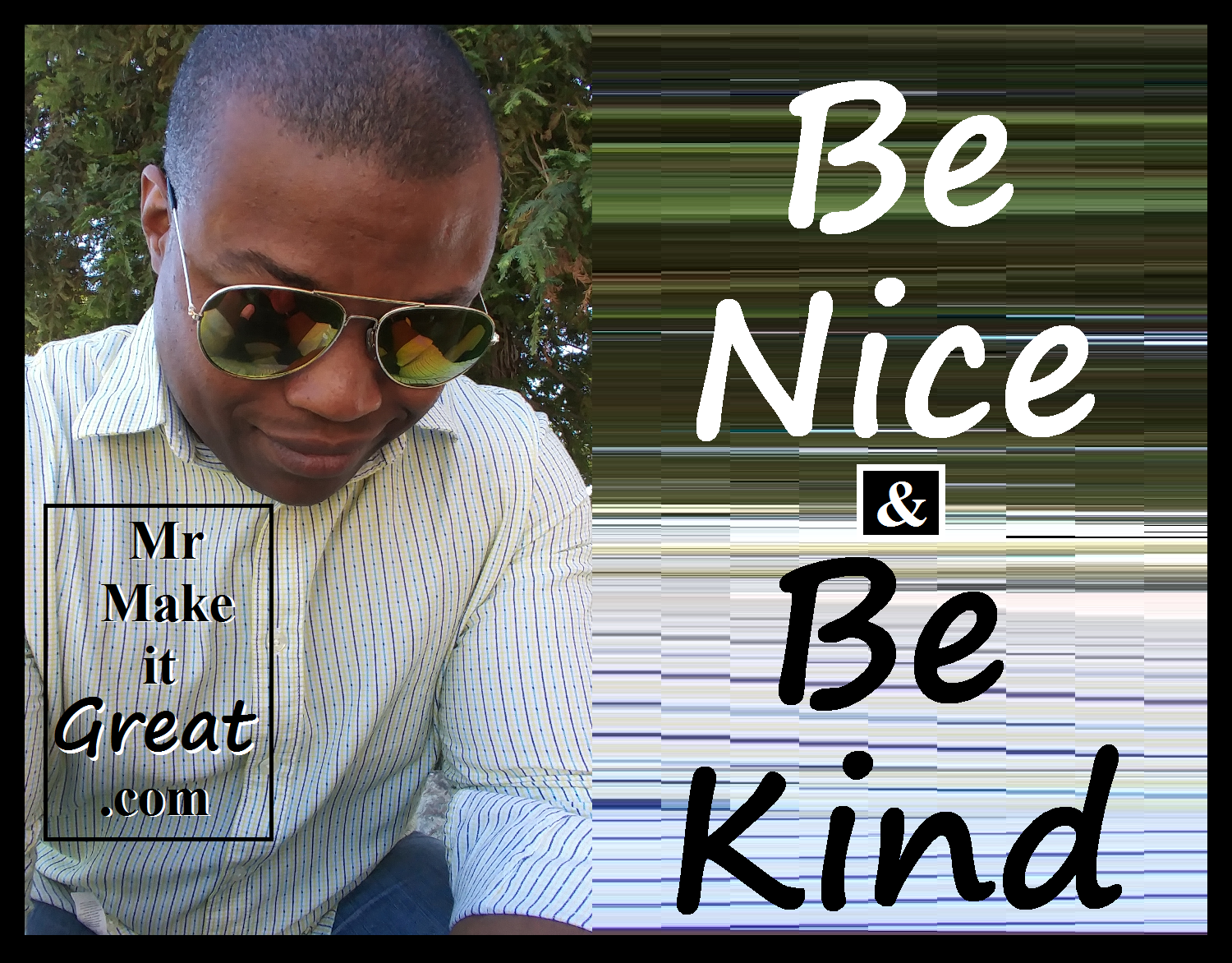 Be Nice & Be Kind…