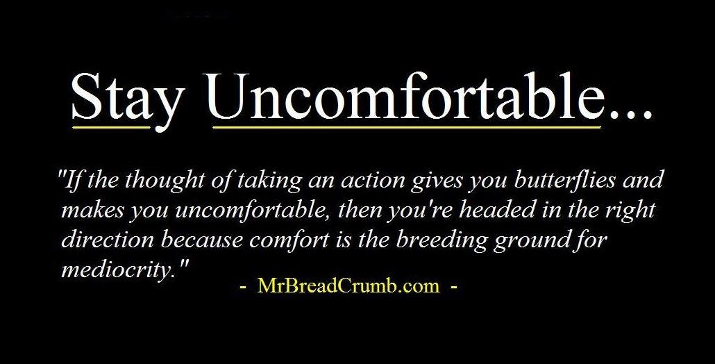 Stay Uncomfortable…
